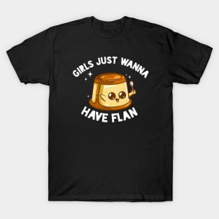 Girls Just Wanna Have Flan T-Shirt